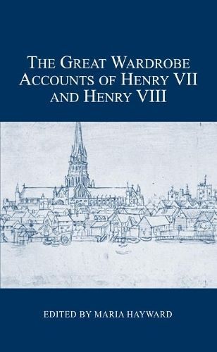 The Great Wardrobe Accounts of Henry VII and Henry VIII 9780900952524