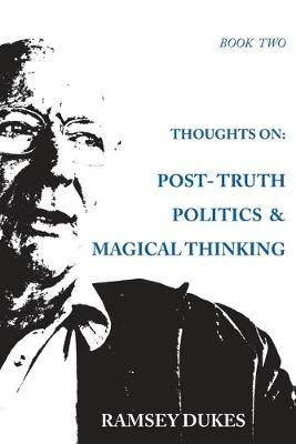Thoughts on: Post-truth Politics & Magical Thinking By Dukes, Ramsey