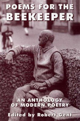 Poems for the Beekeeper: An Anthology of Modern Poetry By Robert Gent