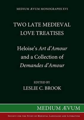 Two Medieval Love Treatises: Heloise's Art D'Amour and a Collection of Demandes D'Amour. Edited with an Introduction, Notes and Glossary from ...