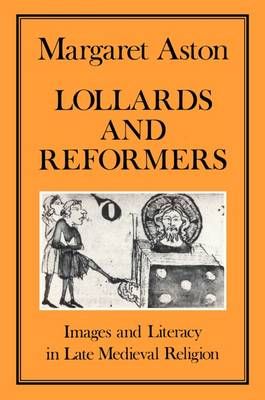 Lollards and Reformers: Images and Literacy in Late Medieval Religion