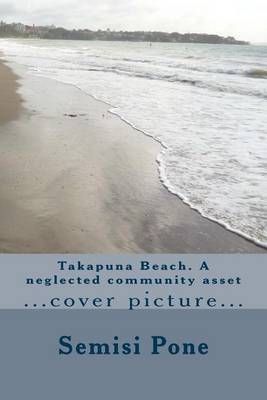 Takapuna Beach. A Neglected Community Asset By Semisi Pone (Paperback)