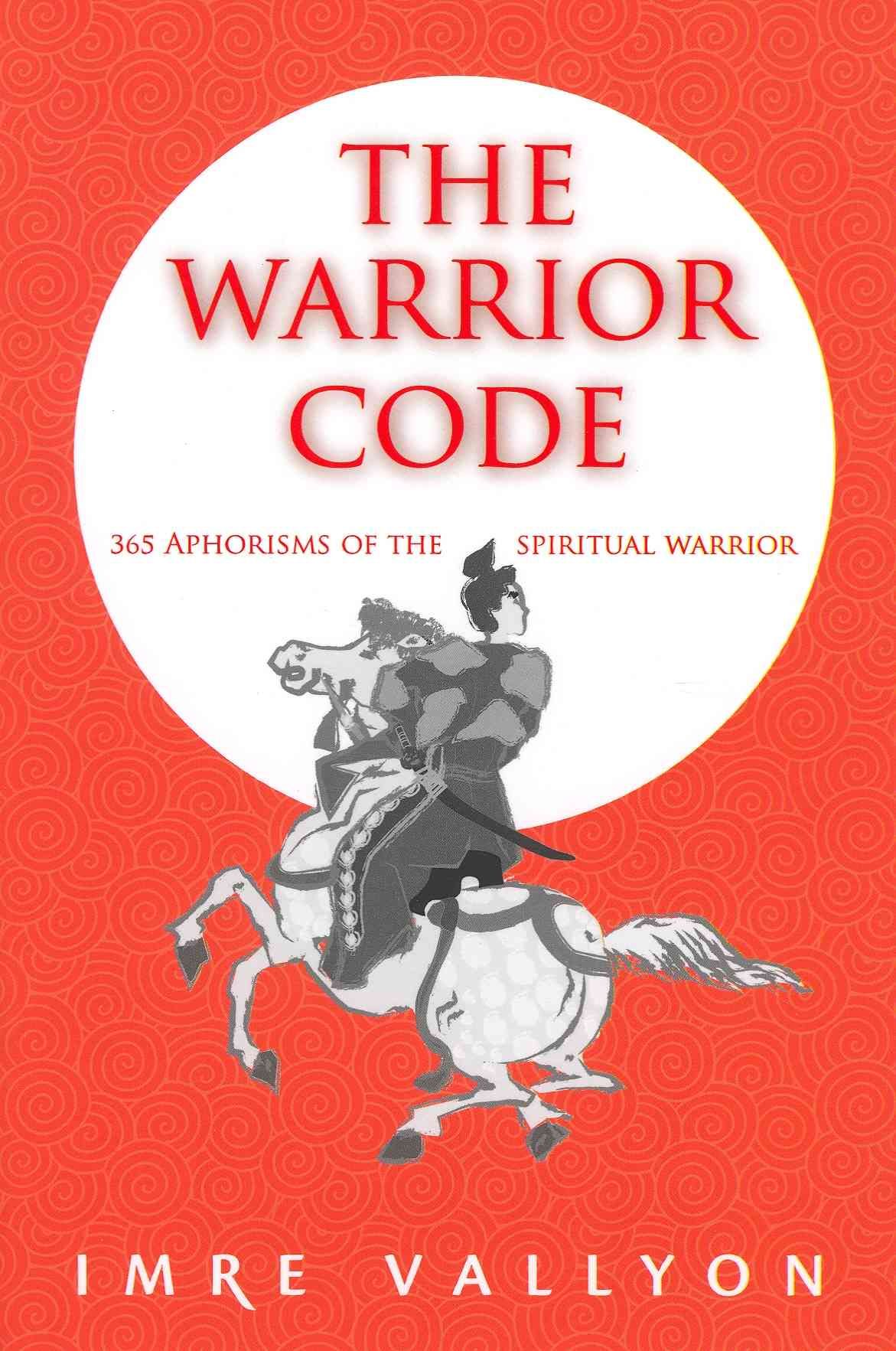 The Warrior Code: 365 Aphorisms of the Spiritual Warrior 9780909038649