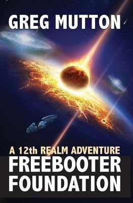 Freebooter Foundation: A 12th Realm Adventure By Mutton, Greg