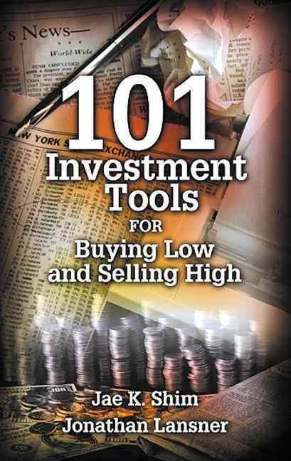 101 Investment Tools for Buying Low & Selling High By Shim, Jae K.