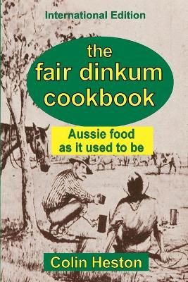 The Fair Dinkum Cookbook: Aussie food as it used to be 9780911577563