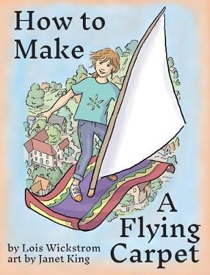 How to Make a Flying Carpet By Lois Wickstrom 9780916176778 (Hardback)