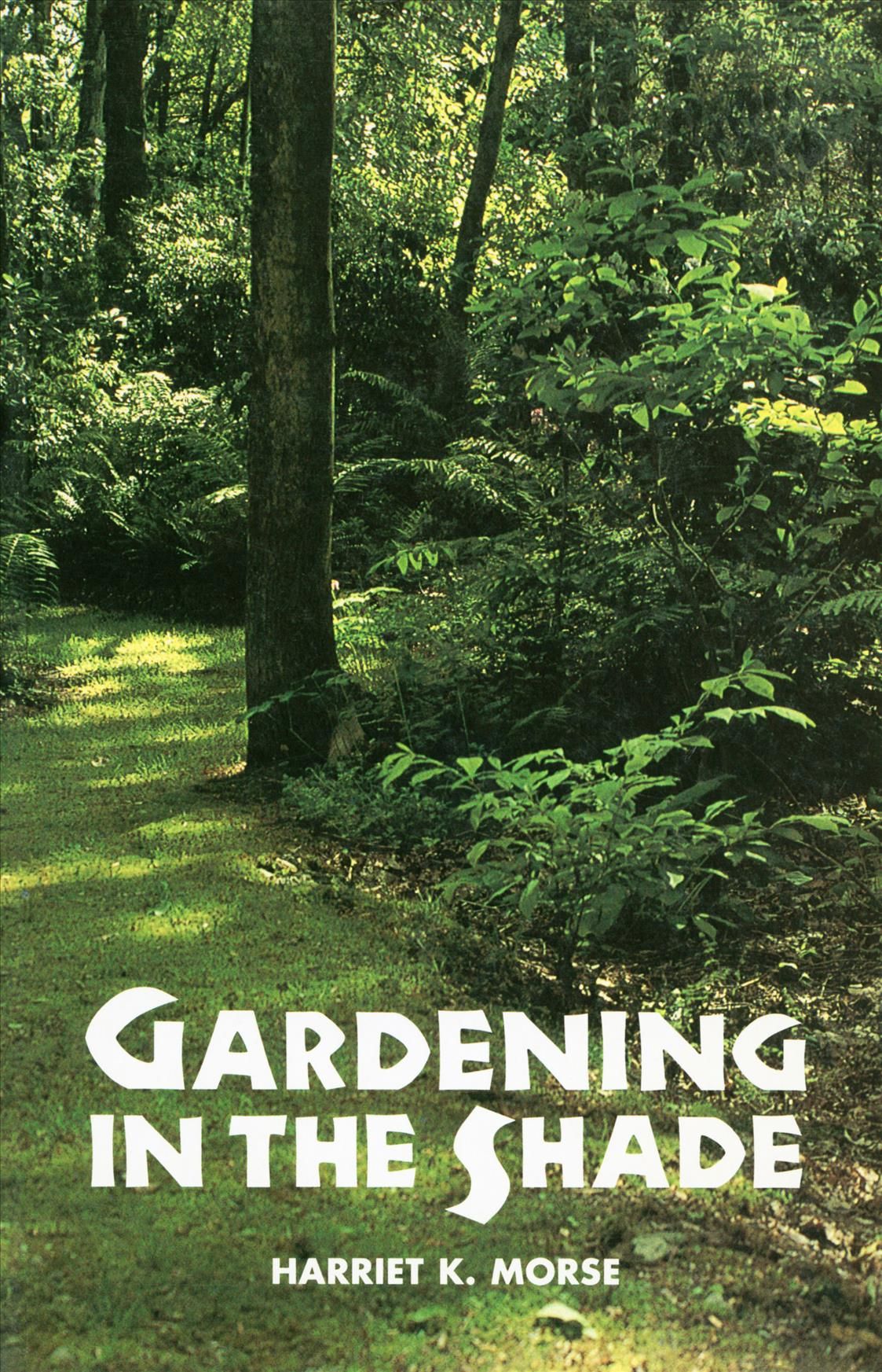 Gardening in the Shade By Harriet K. Morse 9780917304163 (Paperback)