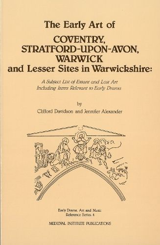 The Early Art of Coventry, Stratford-Upon-Avon, Warwick, and Lesser Sites in Warwickshire