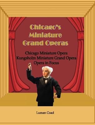 Chicago's Miniature Grand Operas By Coad, Luman 9780921845577