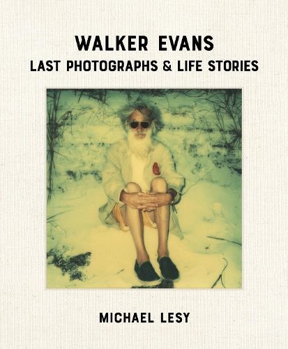 Walker Evans: Last Photographs & Life Stories By Michael Lesy