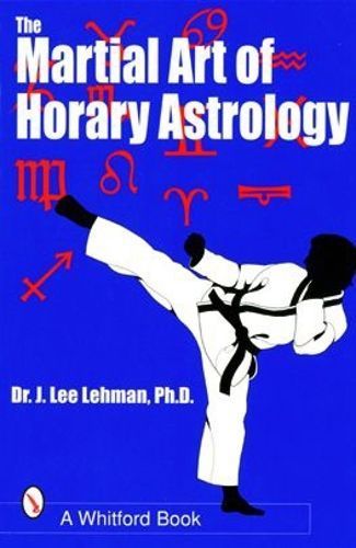 The Martial Art of Horary Astrology By Dr. J. Lee Lehman 9780924608254
