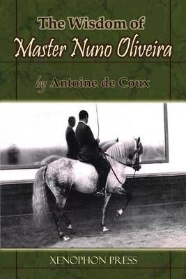 The Wisdom of Master Nuno Oliveira by Antoine de Coux 9780933316300