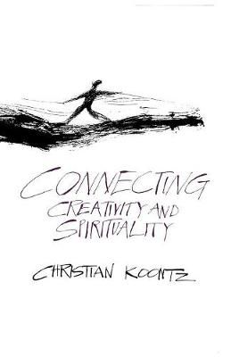 Connecting Creativity and Spirituality By Christian Koontz (Paperback)