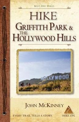 Hike Griffith Park & The Hollywood Hills By John McKinney (Paperback)