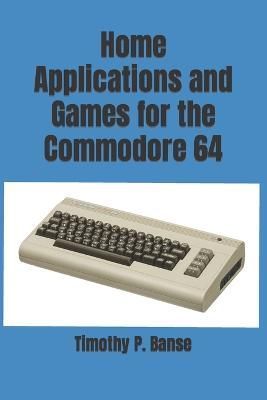 Home Applications and Games for the Commodore 64 By Banse (Paperback)