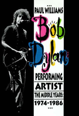 Bob Dylan: Performing Artist: The Middle Years, 1974-1986 (Hardback)