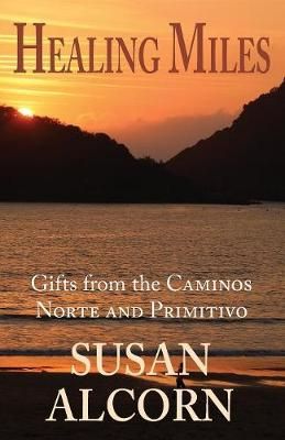Healing Miles: Gifts from the Caminos Norte and Primitivo (Paperback)