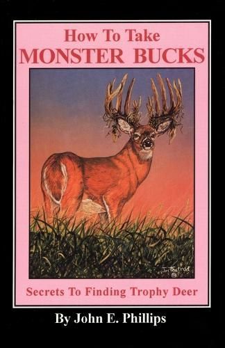 How to Take Monster Bucks By John E. Phillips 9780936513461