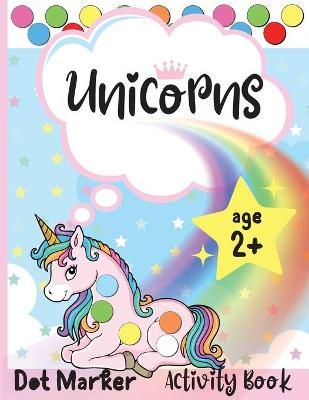 Unicorns Dot Marker Activity Book: Dot Markers Activity Book: Unicorns Easy Guided BIG DOTS Gift For Kids Ages 1-3, 2-4, 3-5, Baby, Toddler, ...