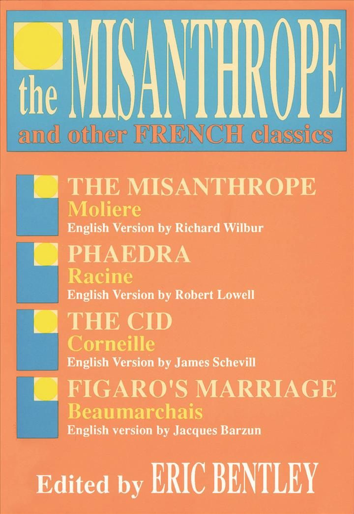 The Misanthrope and Other French Classics By Eric Bentley (Paperback)