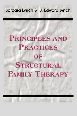 Principles and Practice of Structural Family Therapy By Lynch, Barbara