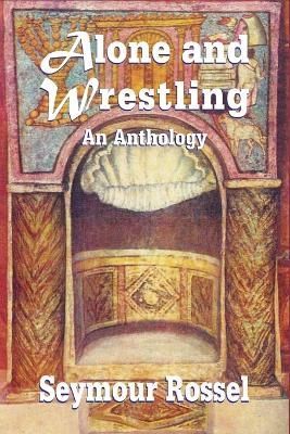 Alone and Wrestling: An Anthology By Rossel, Seymour 9780940646797