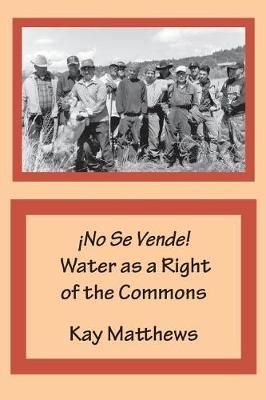 ?No Se Vende! Water as a Right of the Commons By Kay Matthews