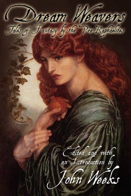 The Dream Weavers: Tales of Fantasy by the Pre-Raphaelites (Paperback)