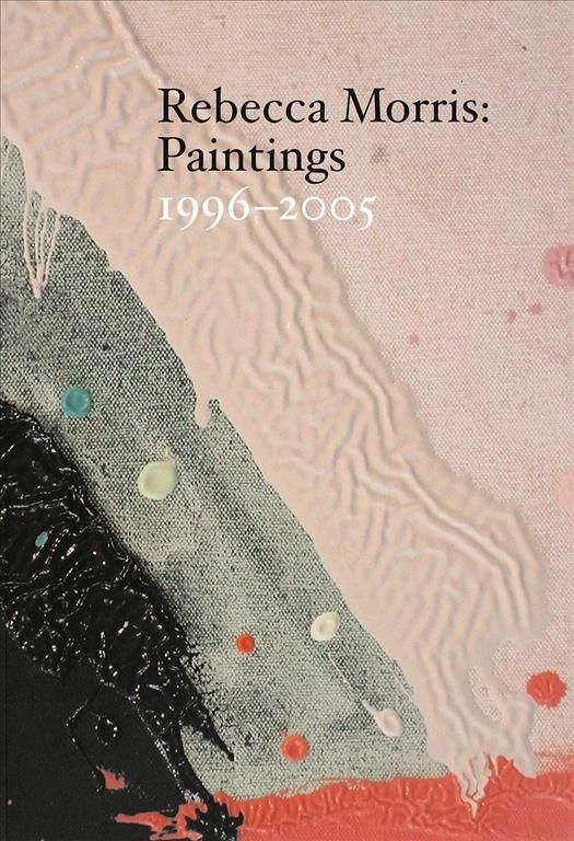Rebecca Morris ? Paintings 1996?2005 By Diedrich Dieerichsen