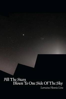 All the Stars Blown to One Side of the Sky By Lins, Lorraine Henrie