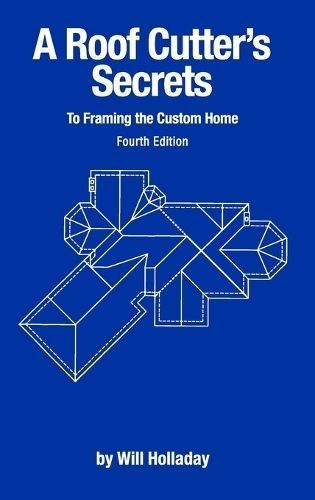 Roof Cutter's Secrets to Framing the Custom Home By Holladay
