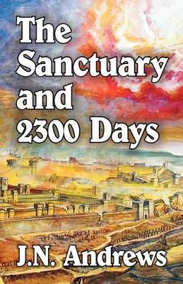 The Sanctuary and Twenty-Three Hundred Days By J N Andrews (Paperback)