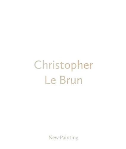 Christopher Le Brun - New Painting 9780947830700 (Hardback)