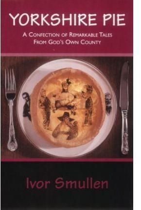 Yorkshire Pie By Ivor Smullen 9780953657650 (Paperback)