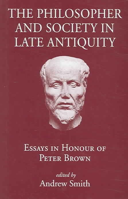 The Philosopher and Society in Late Antiquity By Andrew Smith