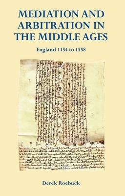 Mediation and Arbitration in the Middle Ages By Derek Roebuck