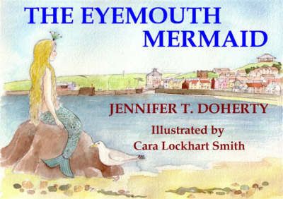 The Eyemouth Mermaid By Jennifer T. Doherty, Cara Lockhart Smith