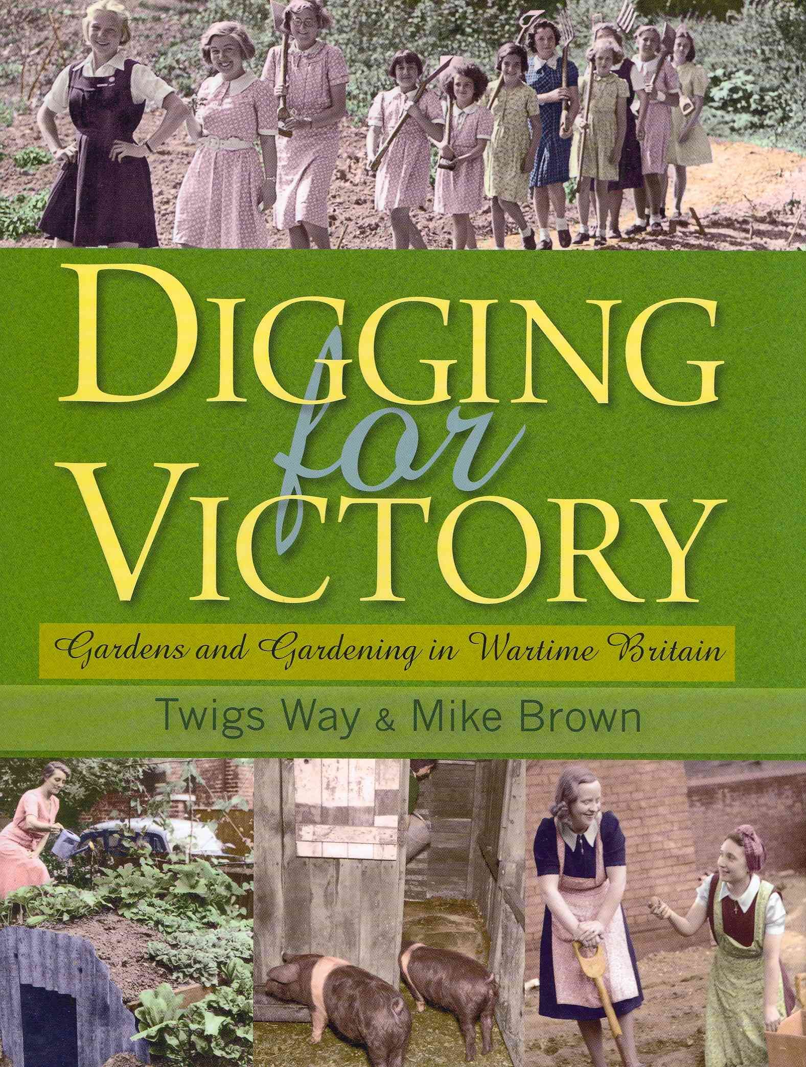 Digging for Victory By Twigs Way, Mike Brown 9780955272370 (Hardback)