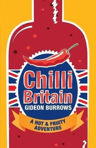 Chilli Britain: A Hot & Fruity Adventure By Burrows, Gideon