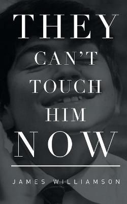 They Can't Touch Him Now By James Williamson-Taylor 9780955410109
