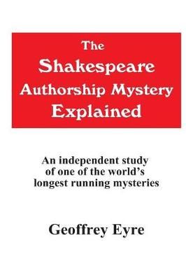 The Shakespeare Authorship Mystery Explained By Geoffrey Eyre