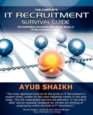 The Complete IT Recruitment Survival Guide By Ayub Shaikh (Paperback)
