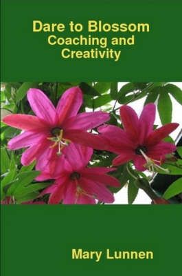 Dare to Blossom: Coaching and Creativity By Mary Lunnen 9780955685408