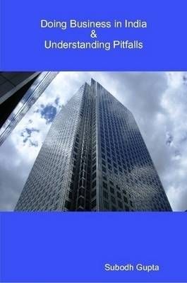 Doing Business in India & Understanding Pitfalls By Subodh Gupta
