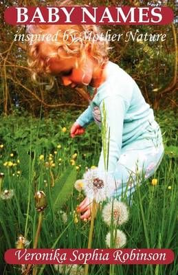 Baby Names Inspired by Mother Nature By Robinson, Veronika Sophia