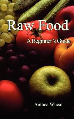 Raw Food a Beginner's Guide By Anthea Wheal 9780956188663 (Paperback)
