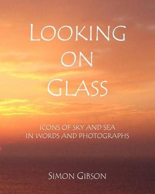 LOOKING ON GLASS: Icons of sky and sea in words and photographs