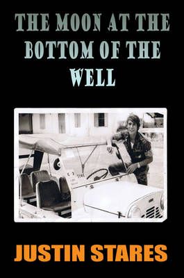 The Moon at the Bottom of the Well By Justin Stares 9780956368652