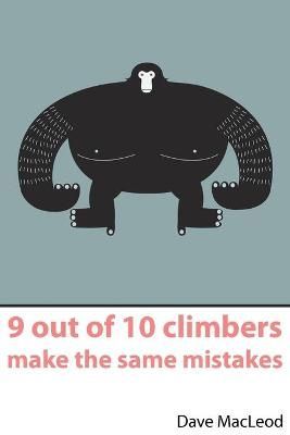 9 Out of 10 Climbers Make the Same Mistakes By MacLeod, Dave